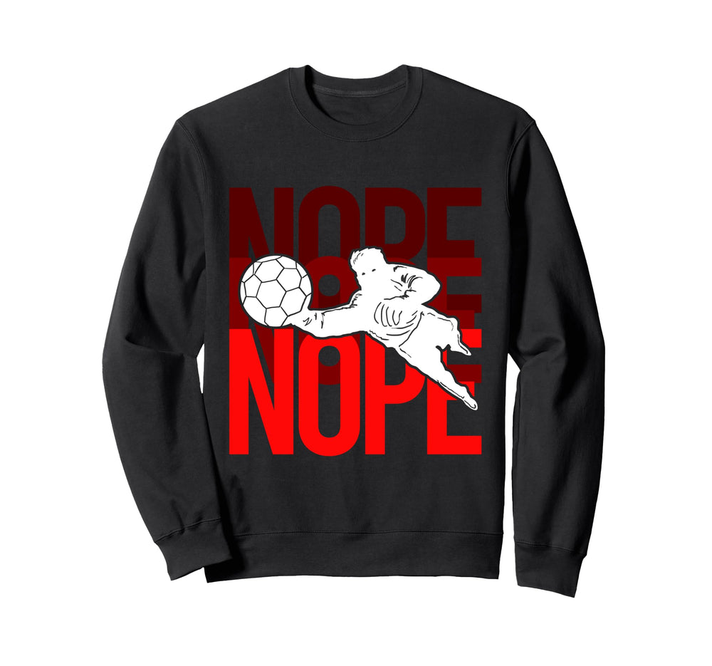 Soccer Goalie Nope Stadium Athlete Sweatshirt - Unique Graphic for Adults