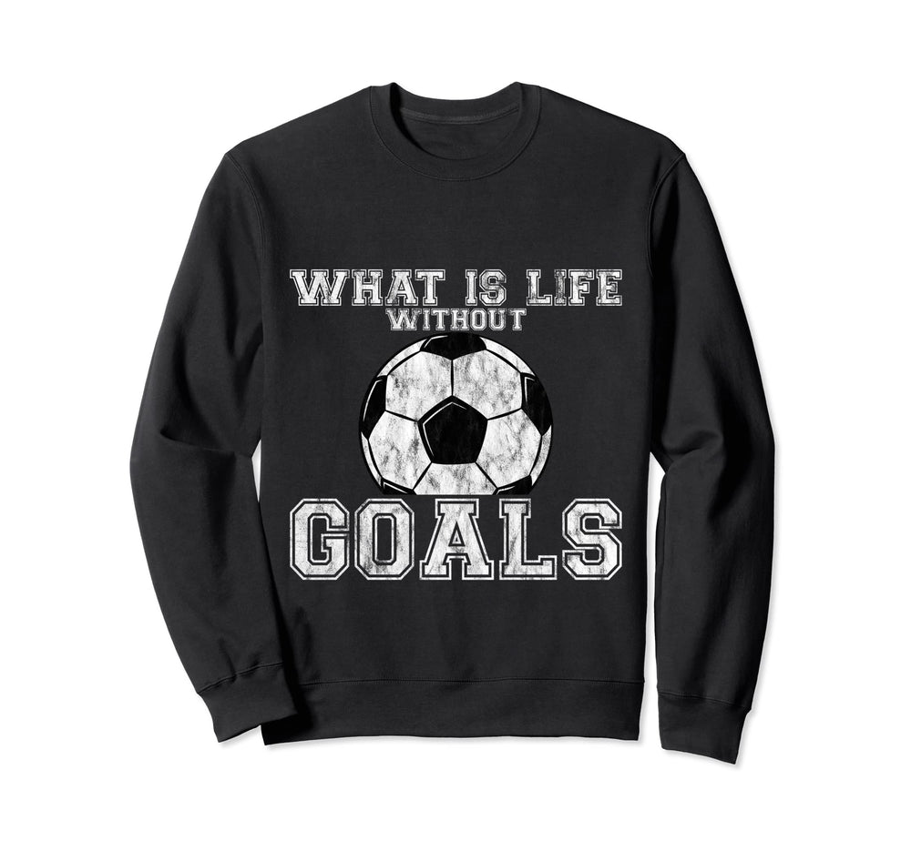 What Is Life Without Goals Sweatshirt - Streetwear Style for Adults