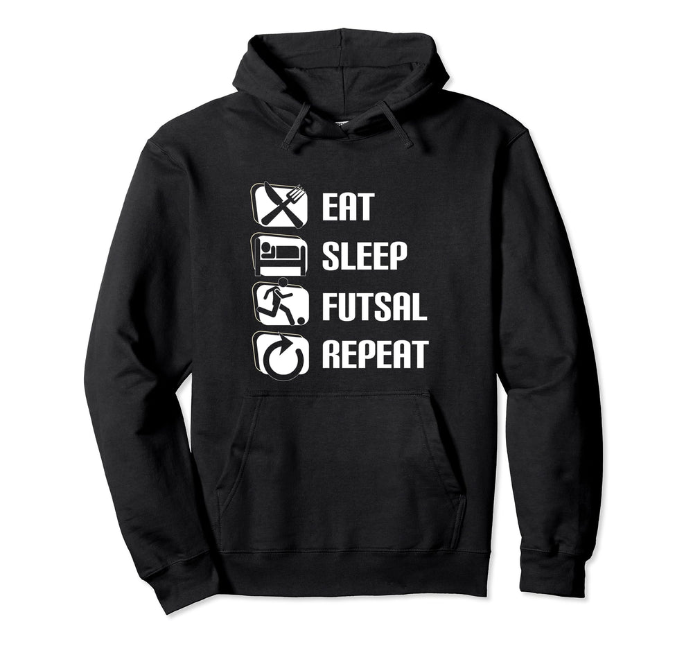 Eat Sleep Futsal Repeat Funny Futsal Hoodie - Graphic Print Unisex