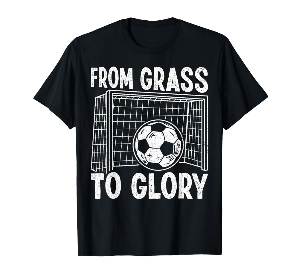Soccer From Grass To Glory Goal T-Shirt - Casual Everyday Wear Men Women