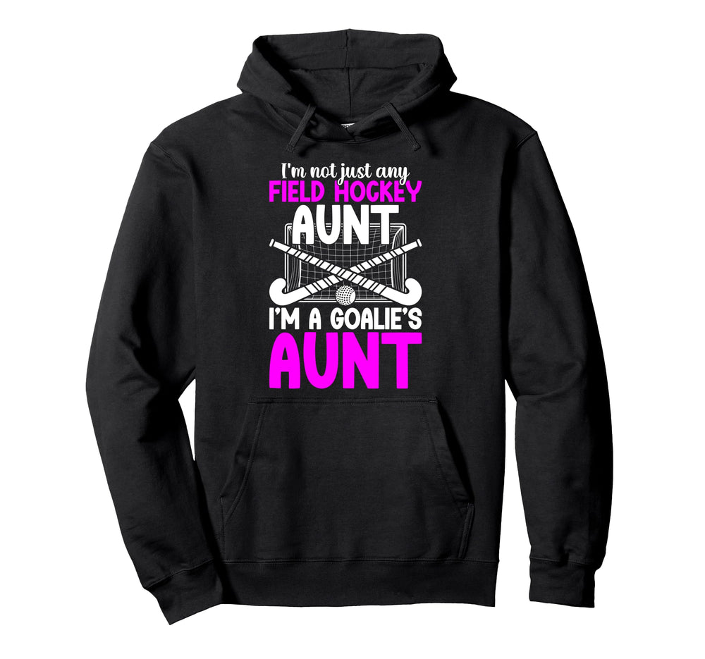Im Field Hockey Goalie Aunt Field Hockey Hoodie - Unique Graphic Men Women