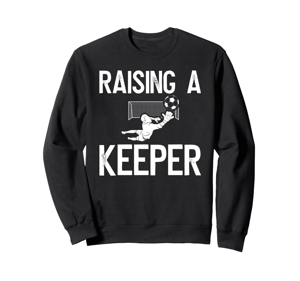 Raising Soccer Keeper Dad Soccer Sweatshirt - Aesthetic Graphic Men Women