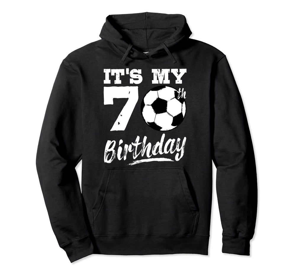 Its My 70Th Birthday Soccer Player 70 Hoodie - Minimalist Print Men Women
