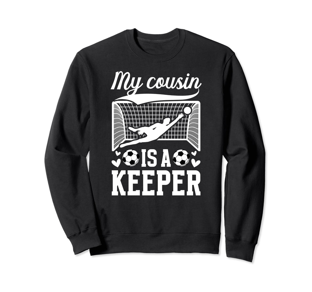 My Cousin Is Soccer Keeper Cousin Sweatshirt - Custom Art Print Men Women