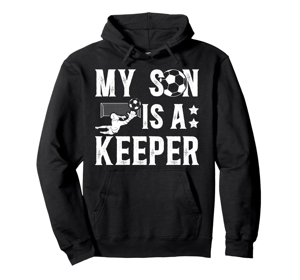 My Son Is Soccer Keeper Dad Soccer Goalie Hoodie - Novelty Apparel Unisex