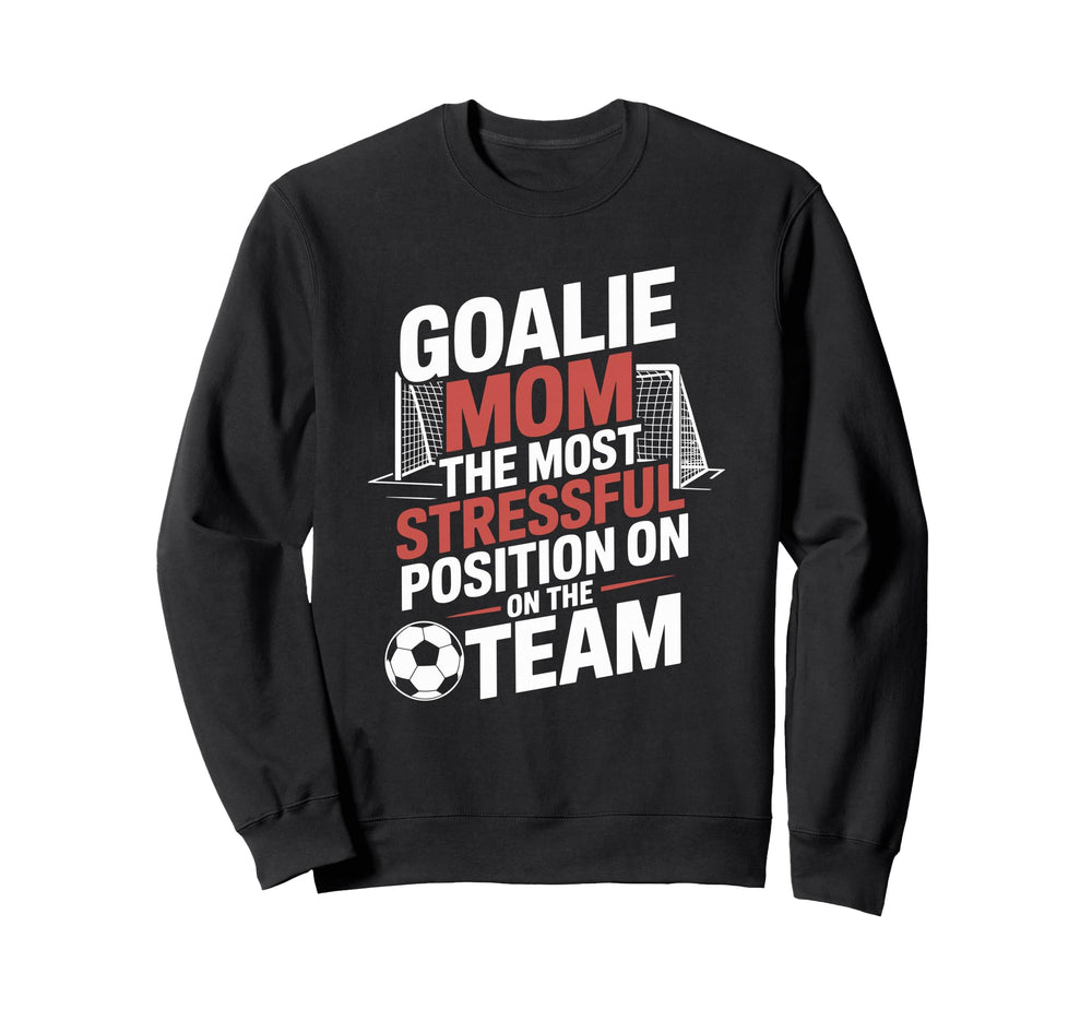 Most Stressful Position Team Goalkeeper Sweatshirt - Unique Graphic Unisex