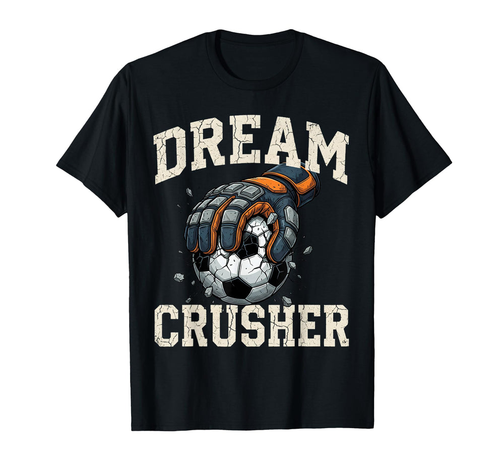 Dream Crusher Soccer Goalie T-Shirt - Casual Everyday Wear for Adults