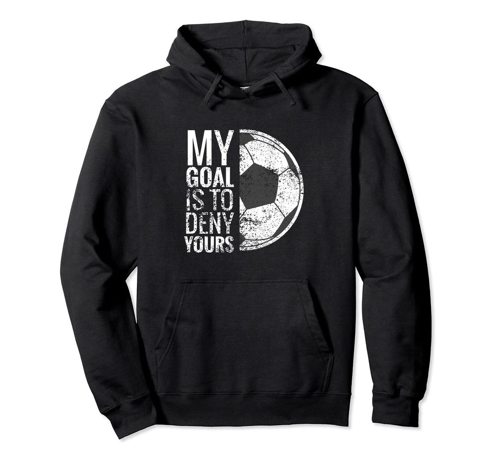 Soccer Goalie Keeper Goal I My Goal Hoodie - Aesthetic Graphic for Adults