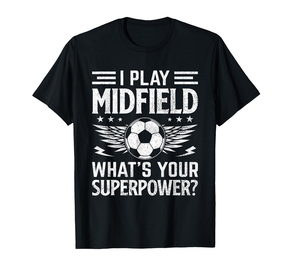 I Play Midfield Whats Your Superpower T-Shirt - Trendy Graphic for Adults
