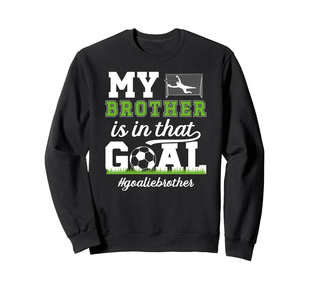 Proud Soccer Goalie Brother Soccer Sweatshirt - Custom Art Print Men Women