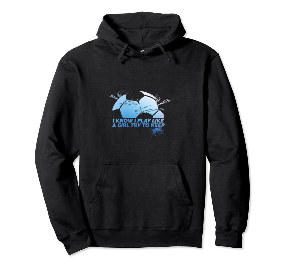 I Know I Play Like Try To Keep Up Funny Hoodie - Trendy Graphic for Adults