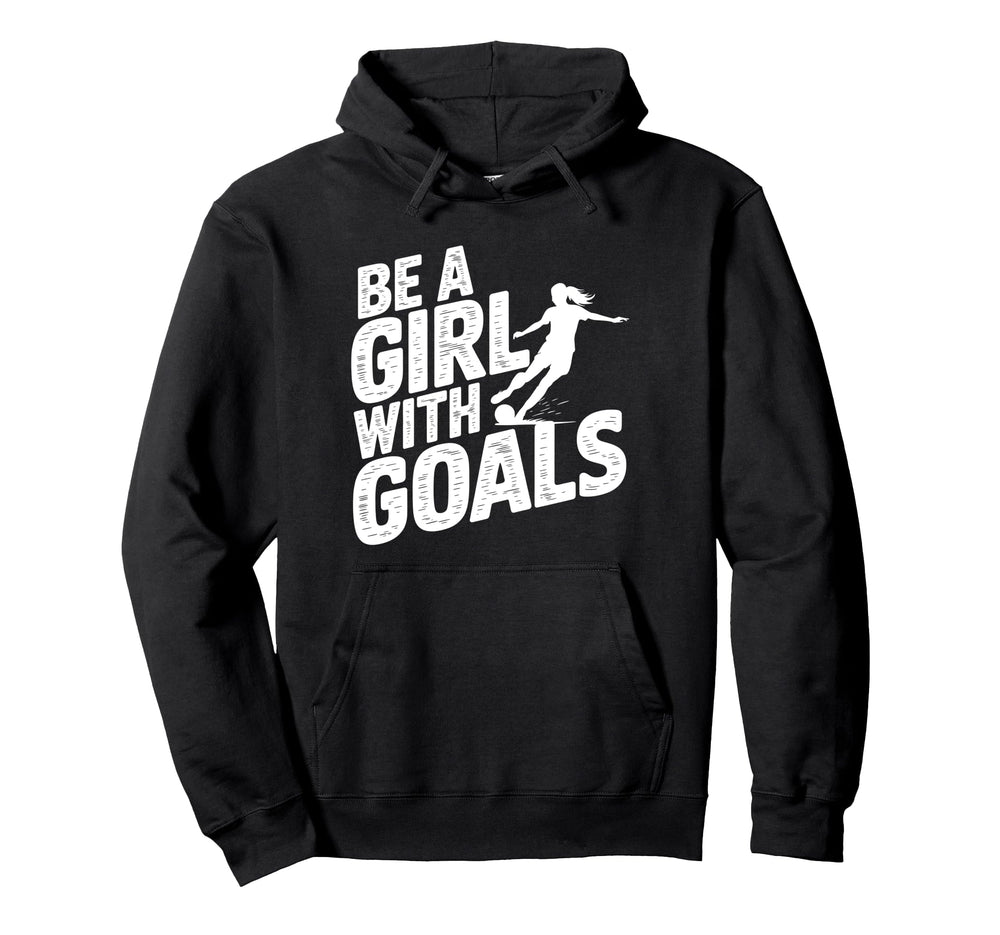 Be Goals Soccer Player Soccer Hoodie - Fun Novelty Design Men Women