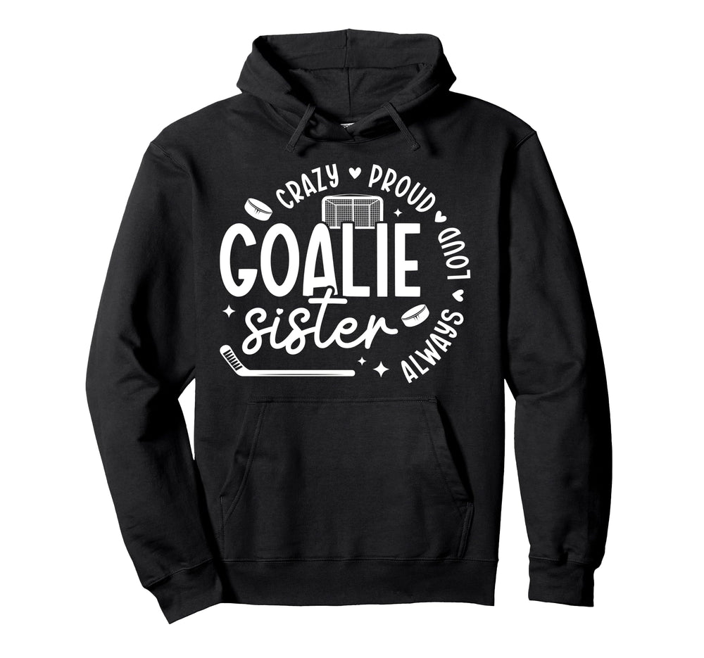 Crazy Proud Hockey Goalie Sister Hockey Hoodie - Graphic Print Men Women