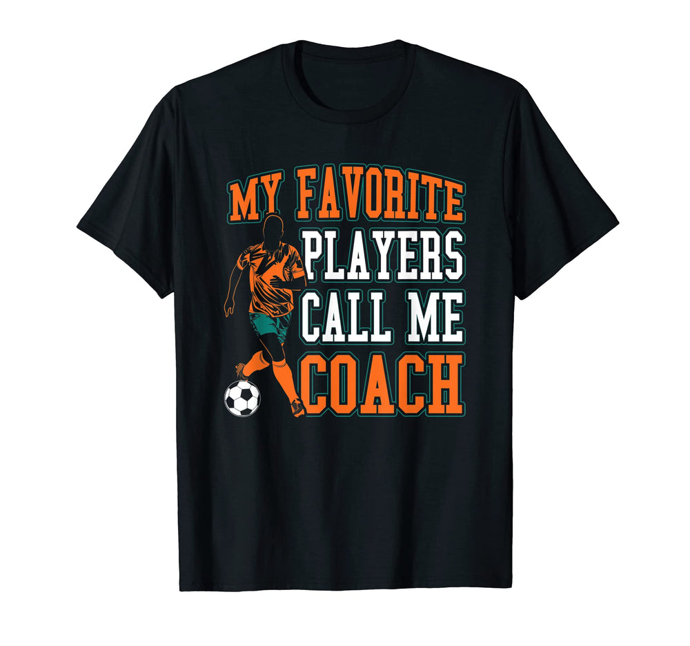 Soccer My Favorite Players Call Me Coach T-Shirt - Unique Graphic Men Women