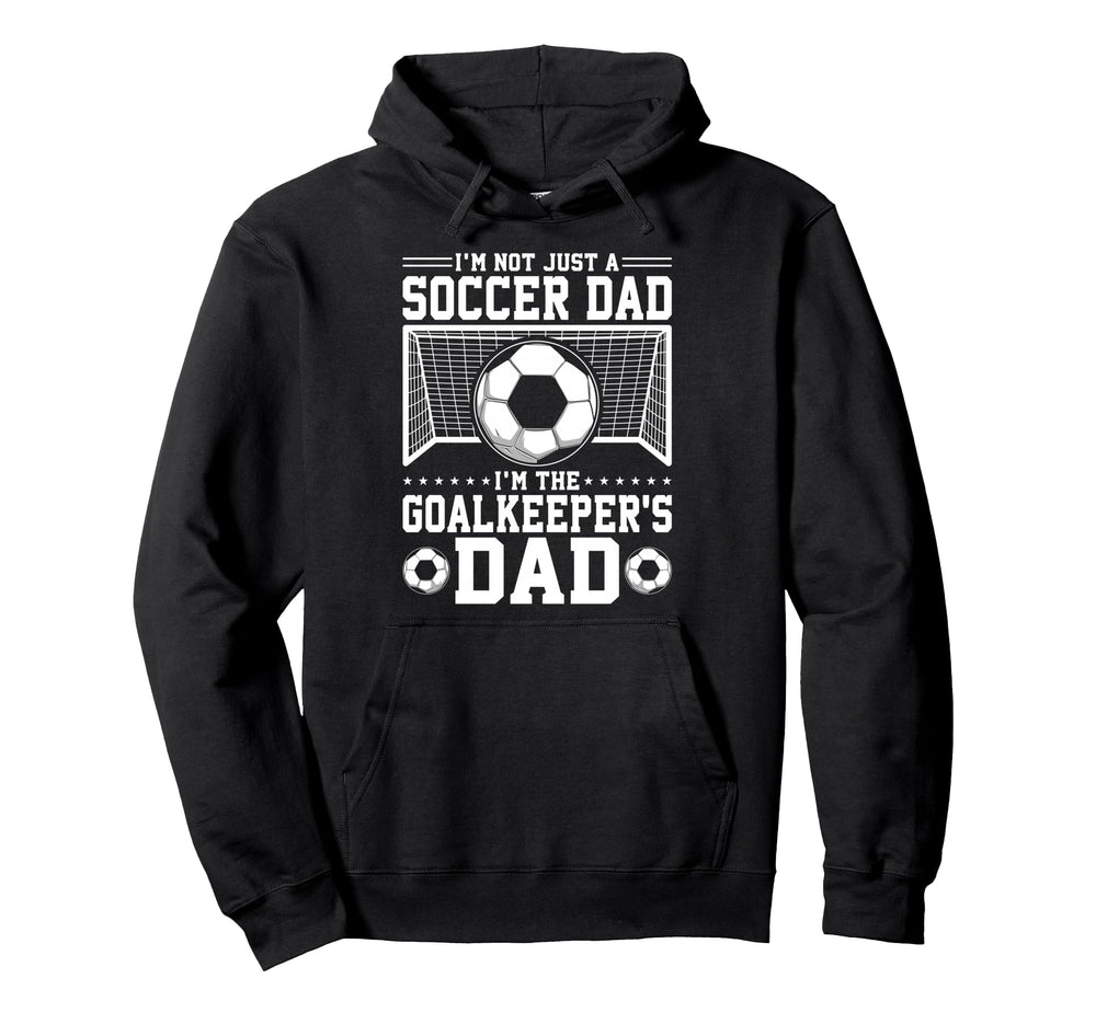 Im Not Just Soccer Dad Soccer Goalie Hoodie - Minimalist Print Unisex