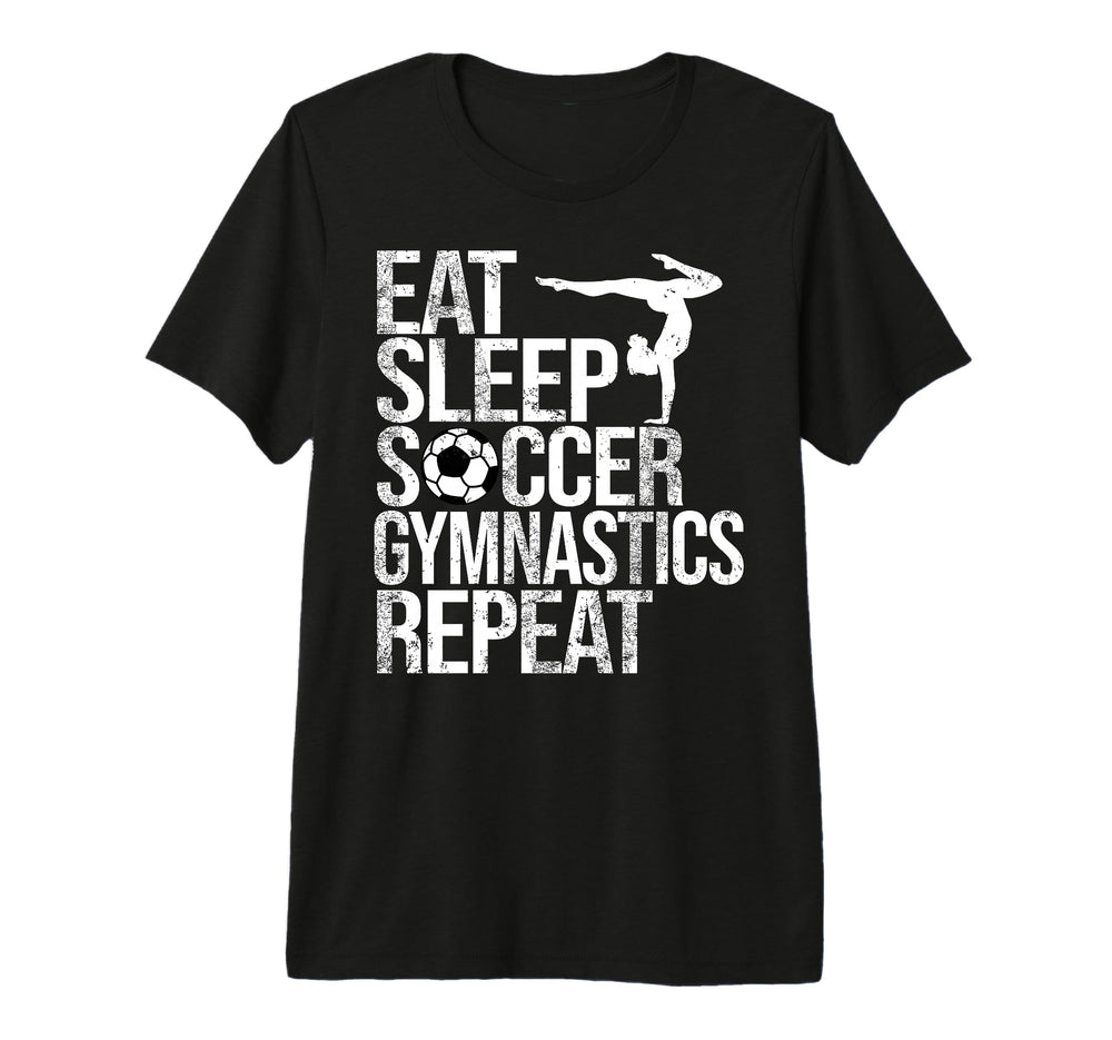 Eat Sleep Soccer Gymnastics Repeat T-Shirt - Fun Novelty Design Men Women