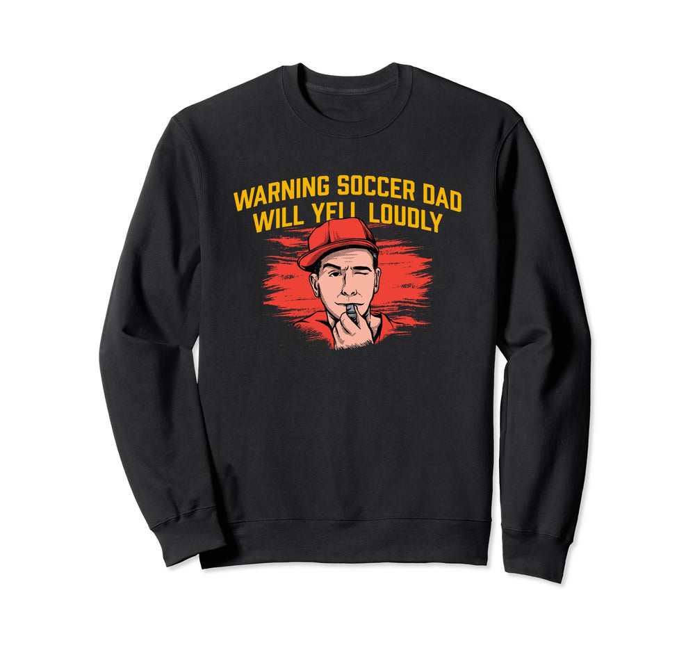 Warning Soccer Dad Yell Loudly Sweatshirt - Trendy Graphic for Adults
