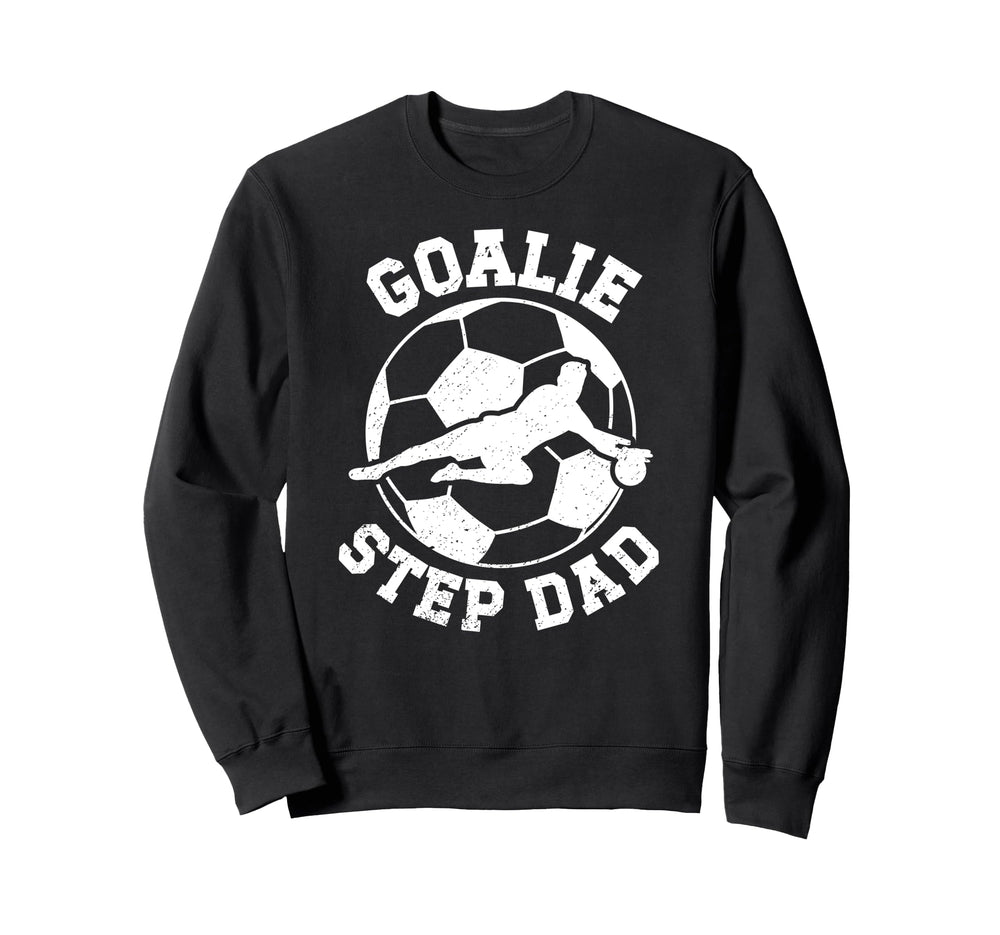 Soccer Goalie Step Dad Soccer Sweatshirt - Streetwear Style Men Women