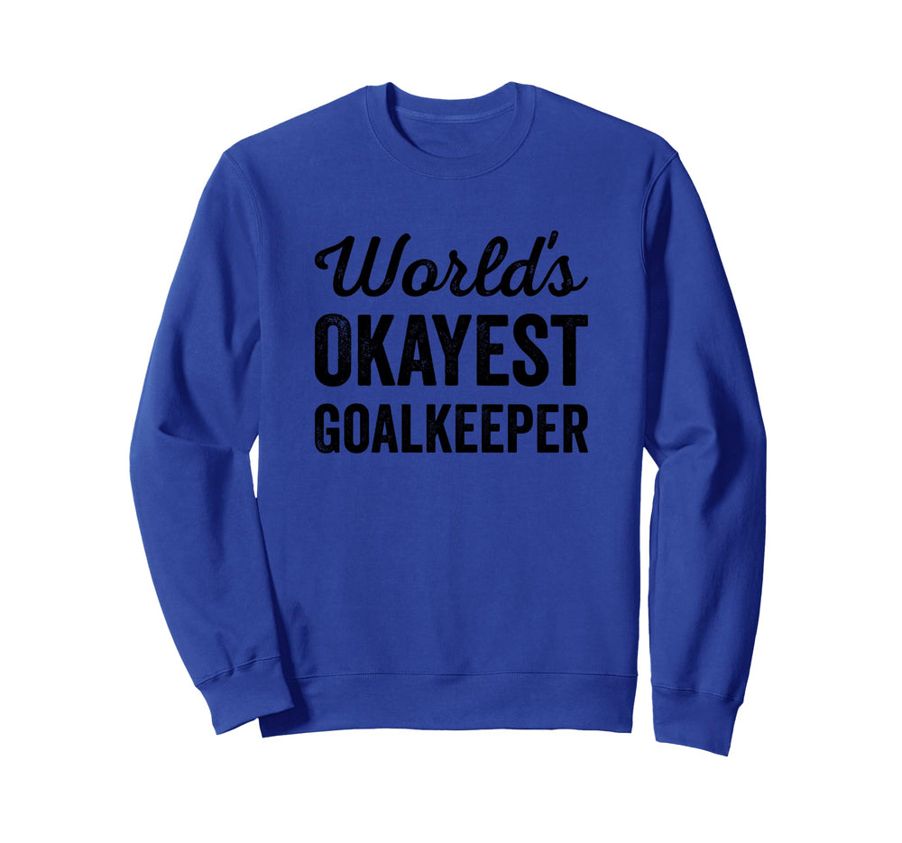 Worlds Okayest Goalkeeper Funny Sweatshirt - Graphic Print Unisex