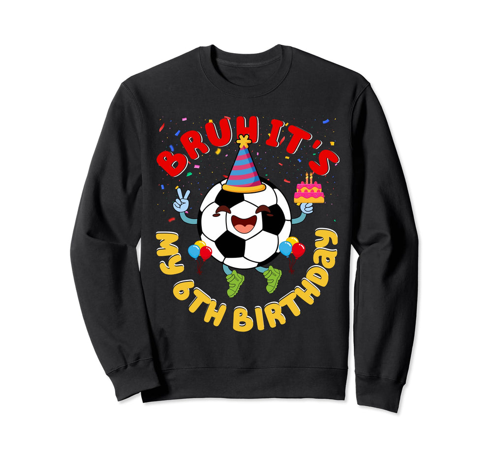 6 Year Old Birthday Soccer Theme Sweatshirt - Aesthetic Graphic Unisex