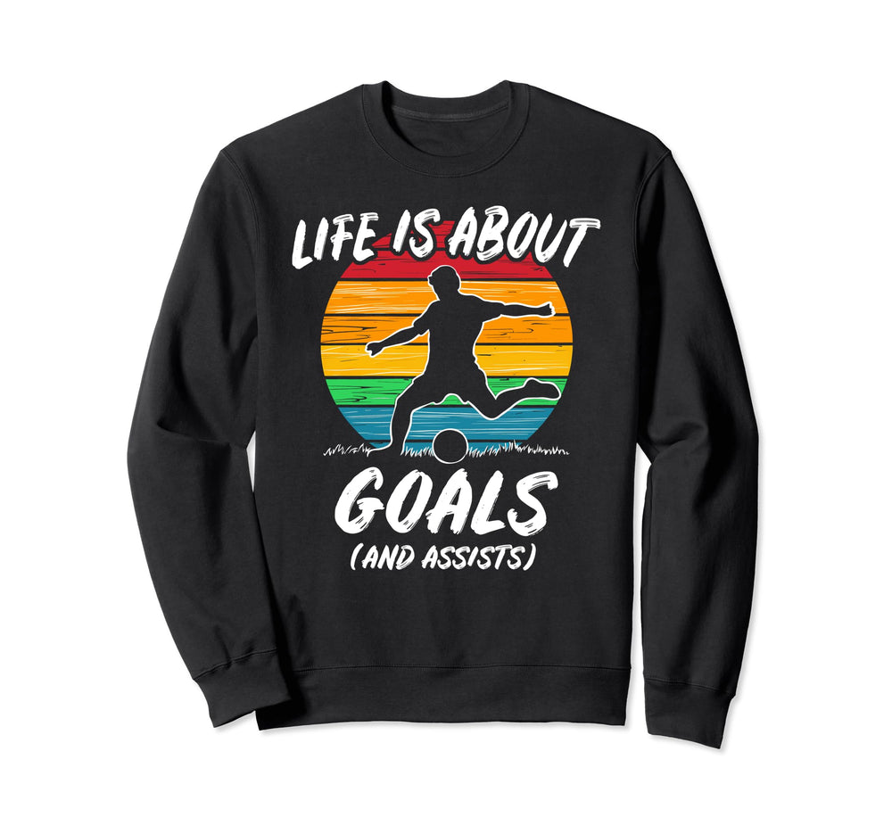 Funny Soccer Life Is About Goals Sweatshirt - Aesthetic Graphic Men Women