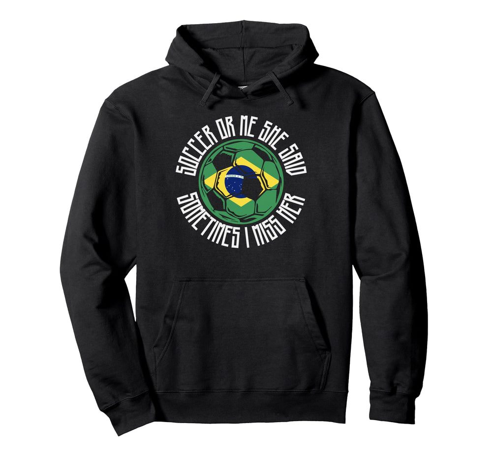 Funny Sports Soccer Or Me Brazilian Ball Hoodie - Trendy Graphic Men Women