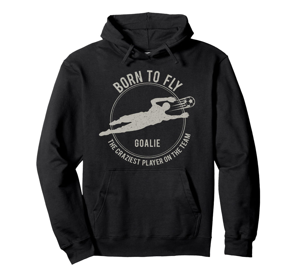 Funny Goalkeeper Soccer Goalie Born To Hoodie - Novelty Apparel for Adults