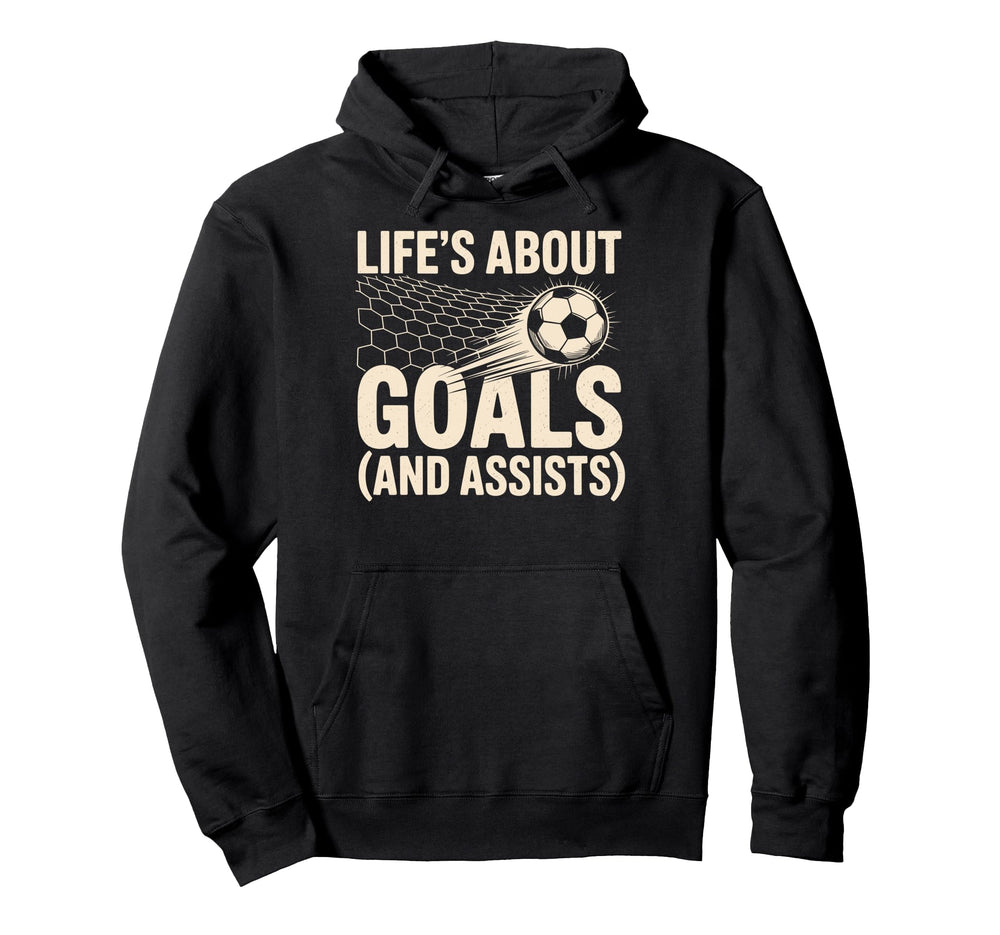 Lifes About Goals And Assists Soccer Hoodie - Unique Graphic for Adults