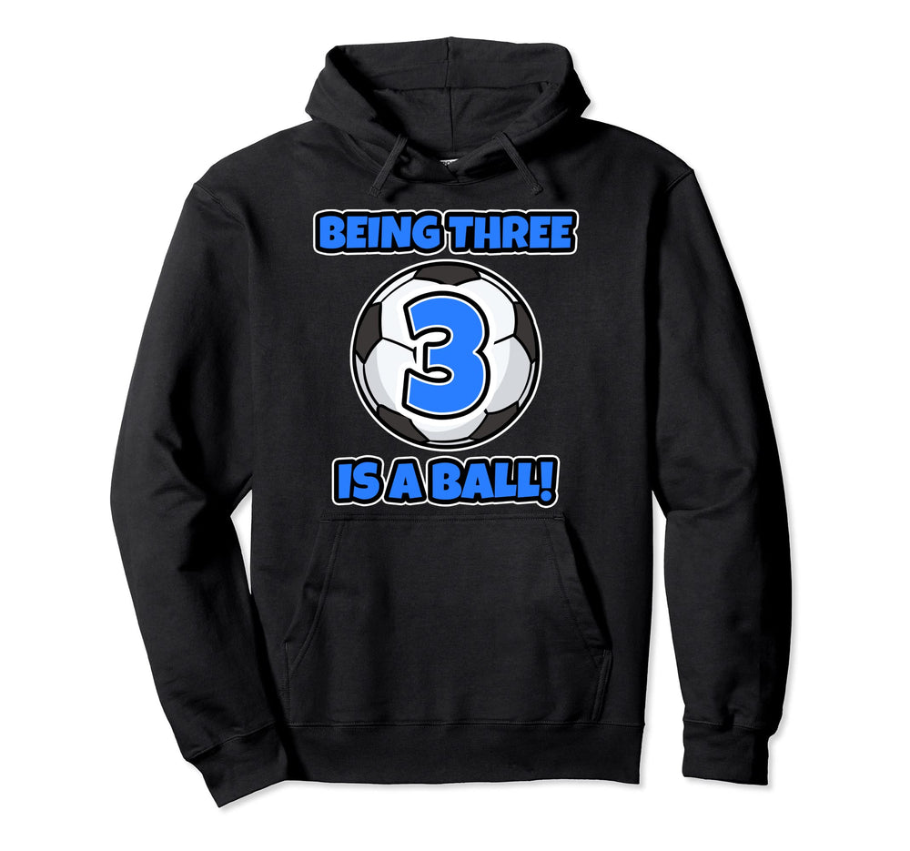 Being Three Is Ball Birthday Soccer Hoodie - Custom Art Print Men Women