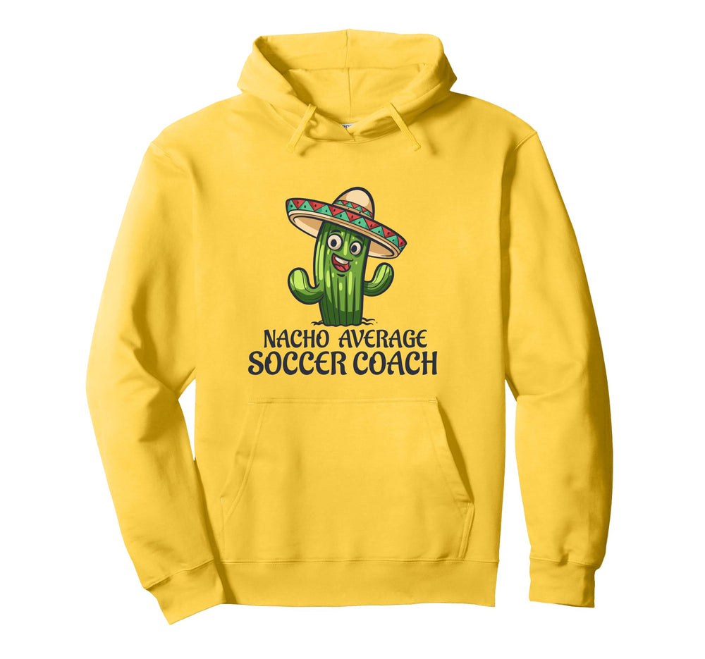 Nacho Average Soccer Coach Funny Hoodie - Custom Art Print for Adults