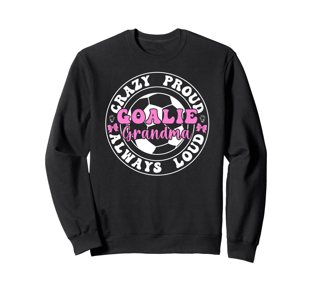 Crazy Proud Soccer Goalie Grandma Sweatshirt - Graphic Print Men Women