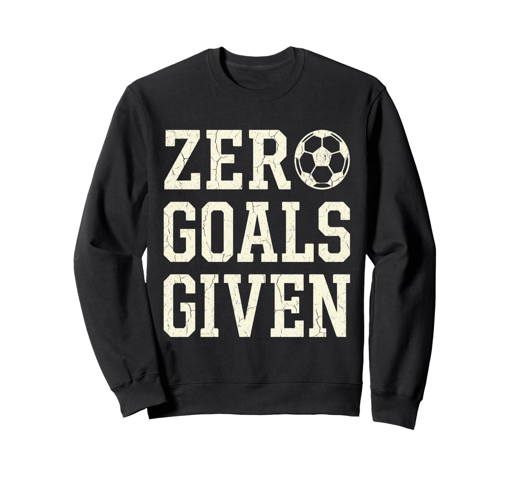 Zero Goals Given Soccer Sweatshirt - Aesthetic Graphic for Adults