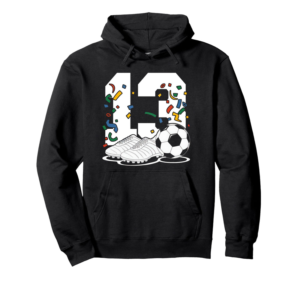 13 Soccer Birthday Gift Soccer Fan Hoodie - Unique Graphic for Adults