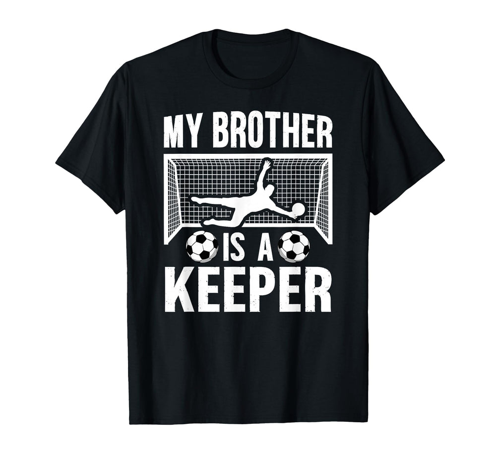 My Brother Is Soccer Keeper T-Shirt - Casual Everyday Wear Men Women