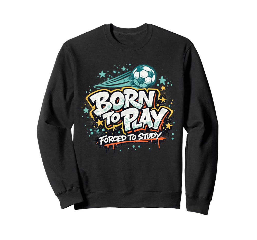 Born To Play Forced To Study Sweatshirt - Trendy Graphic for Adults