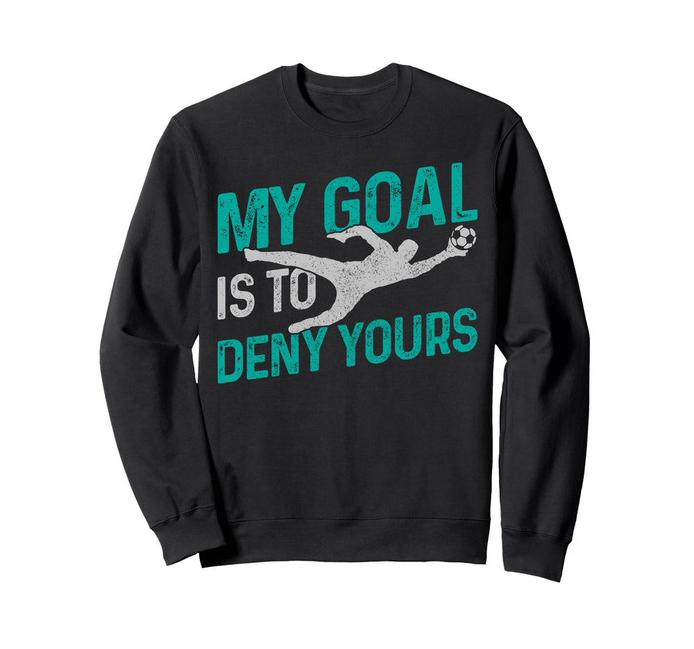 Soccer Goalkeeper Goalie My Goal Sweatshirt - Casual Everyday Wear Unisex
