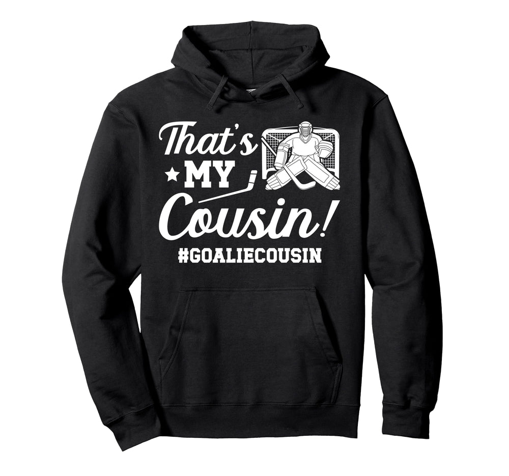 My Cousin Hockey Goalie Cousin Hockey Hoodie - Trendy Graphic Men Women
