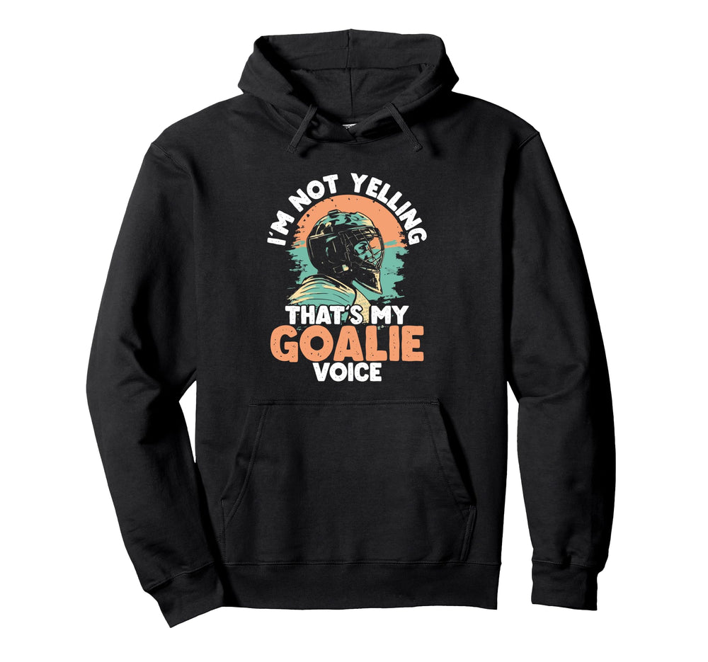 Im Not Yelling Thats My Goalie Voice Hoodie - Minimalist Print Men Women