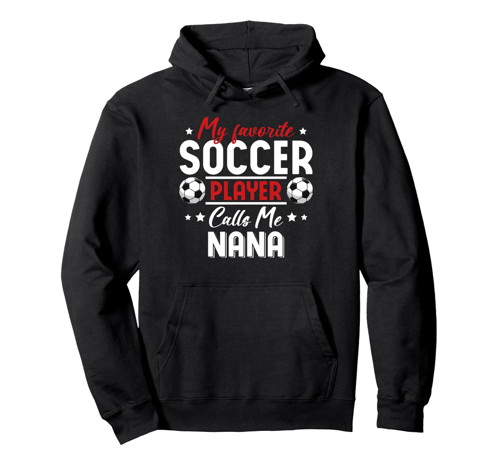 My Favorite Soccer Player Calls Me Nana Hoodie - Unique Graphic Unisex