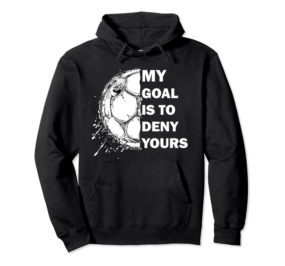 My Goal Is To Deny Yours Soccer Goalie Hoodie - Minimalist Print Unisex