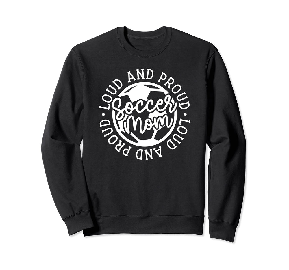 Loud And Proud Soccer Mom Goalie Mama Sweatshirt - Streetwear Style Unisex