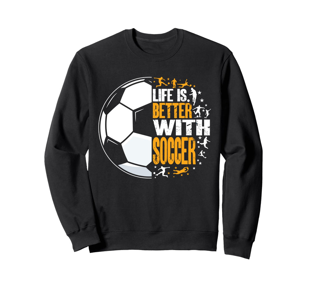 Funny Life Is Better Soccer Sweatshirt - Aesthetic Graphic Unisex