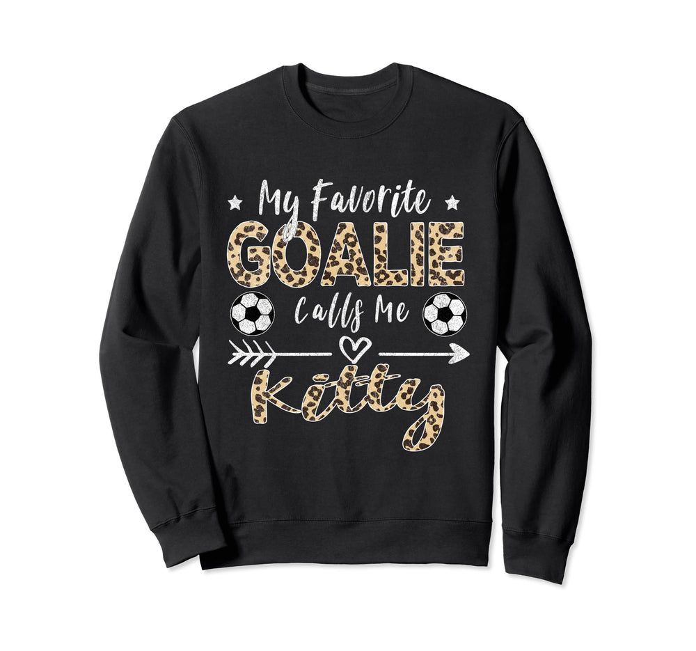 My Favorite Goalie Calls Me Kitty Sweatshirt - Novelty Apparel Men Women