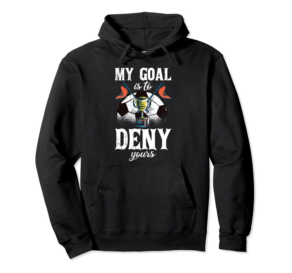 My Goal Is To Deny Yours Funny Witty Hoodie - Custom Art Print Men Women