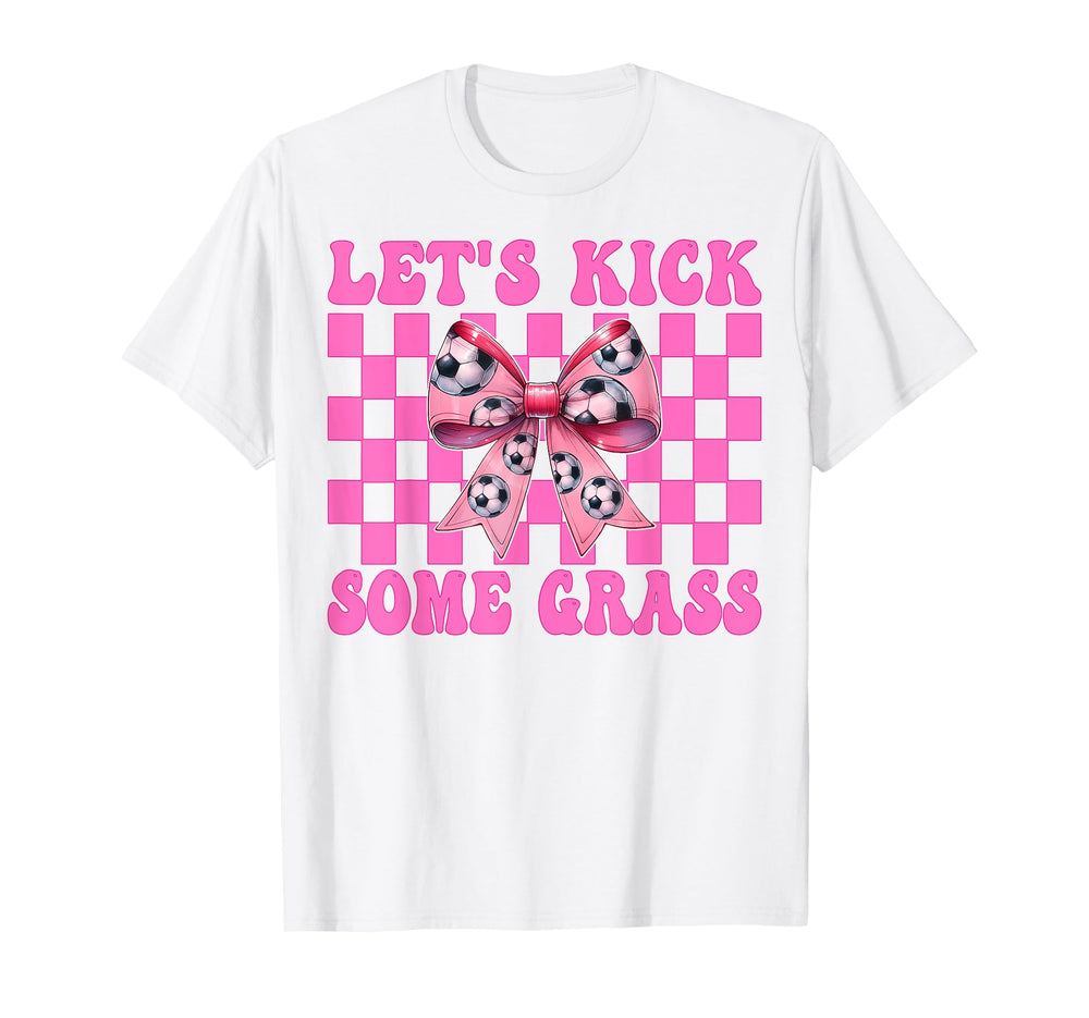 Lets Kick Some Grass Soccer Coquette T-Shirt - Streetwear Style for Adults
