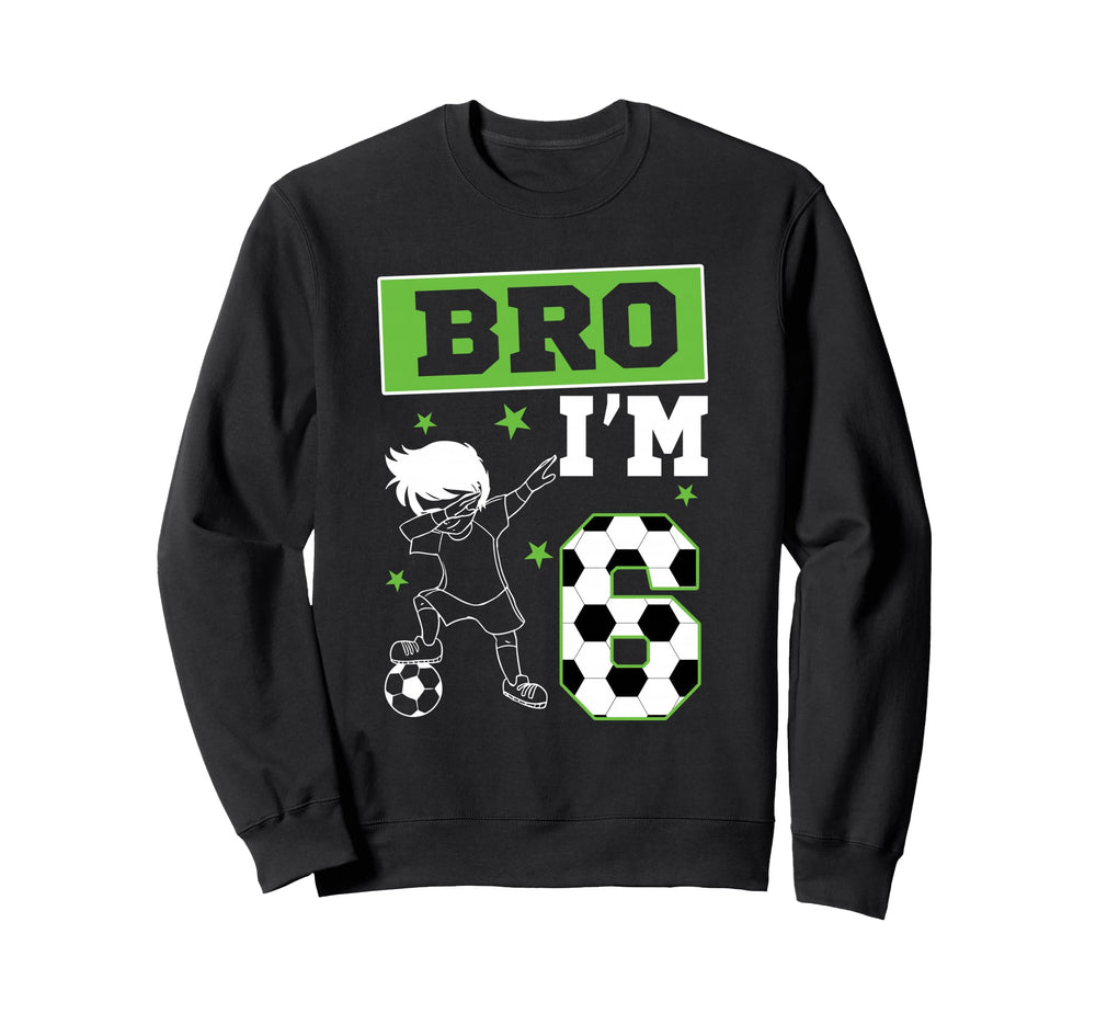 Bro Im 6Th Birthday Soccer Theme Sweatshirt - Unique Graphic Men Women
