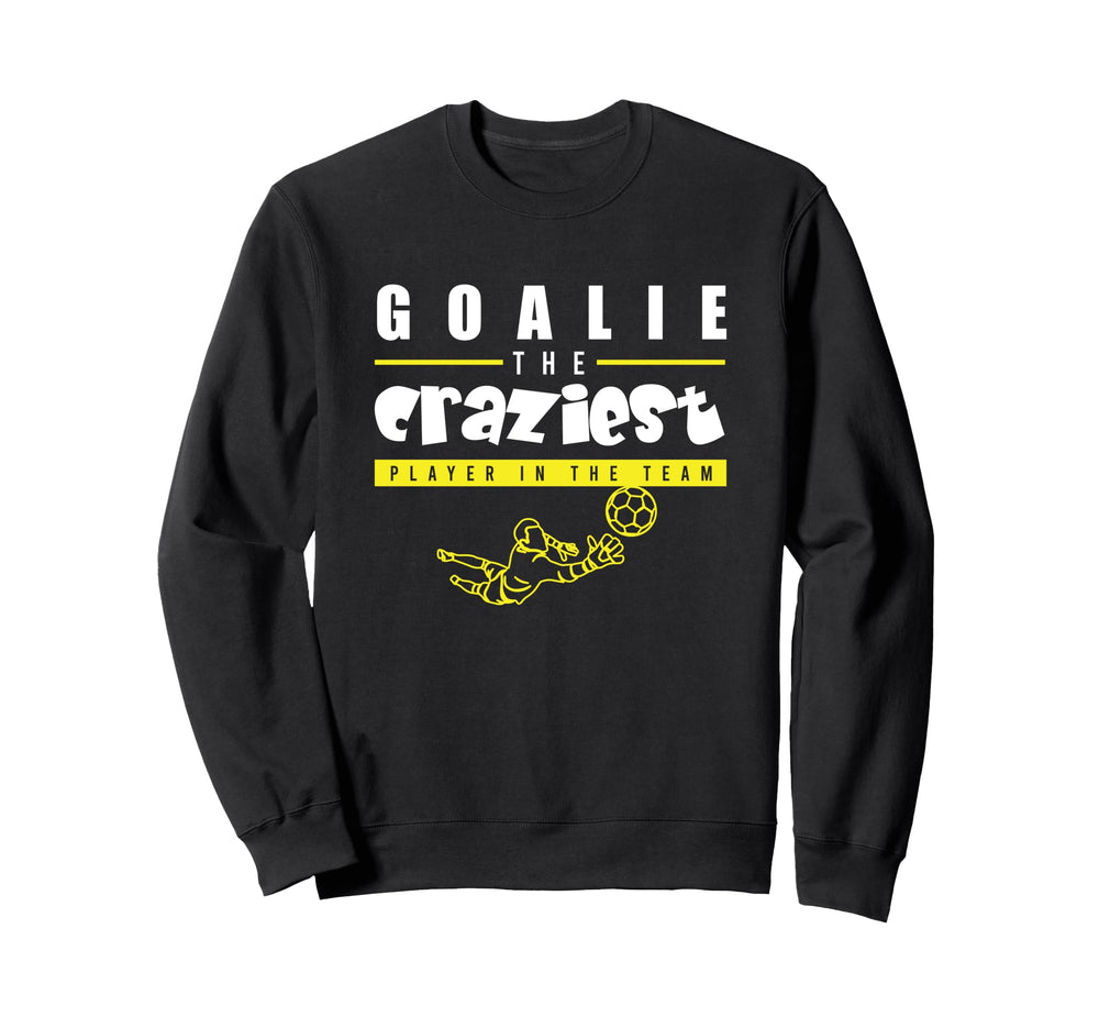 Soccer Funny Goalie Craziest Player Team Sweatshirt - Graphic Print Unisex