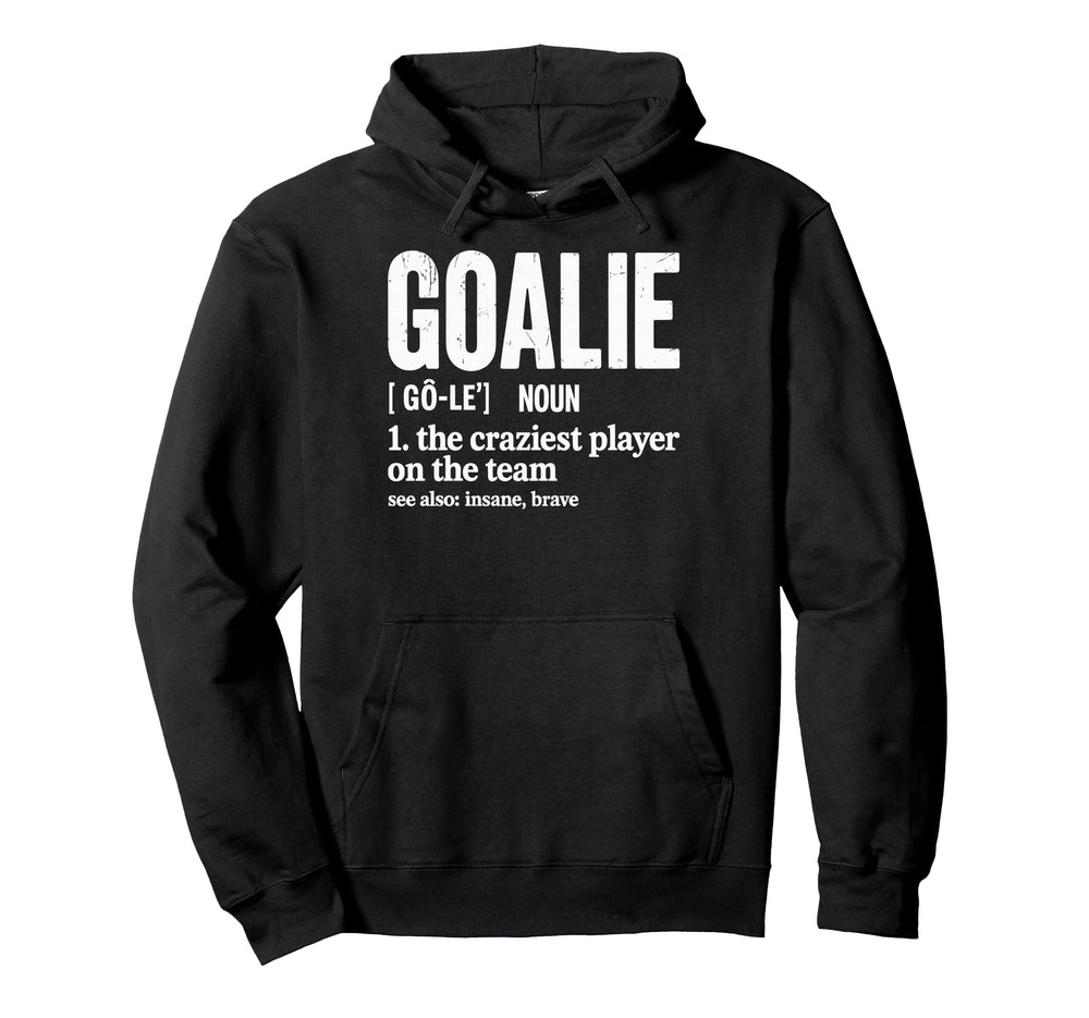Soccer Goalie Definition Craziest Hoodie - Fun Novelty Design for Adults