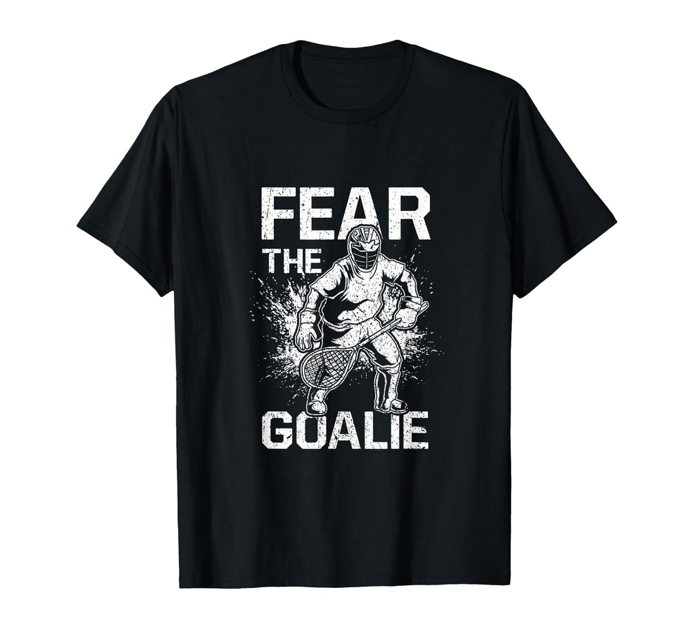 Fear Goalie Funny Lacrosse Goalkeeper T-Shirt - Fun Novelty Design Unisex