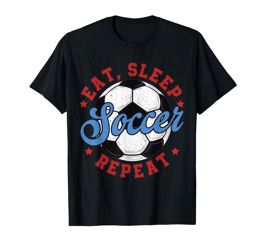Eat Sleep Soccer Repeat Funny Soccer T-Shirt - Casual Everyday Wear Unisex